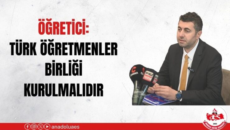 BASK Başkanı Öğretici, Türk Öğretmenler Birliği kurulması çağrısında bulundu