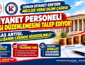 Uzman Diyanet-Sen, kamu çalışanlarına yüzde 15’lik gelir vergisi uygulanmasını istedi